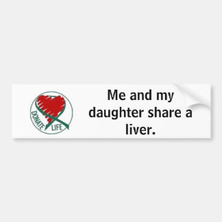 donatelife, Me and my daughter share a liver. Bumper Sticker