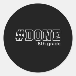 Done 8th Grade Graduation Gifts Eighth Grade 8th G Classic Round Sticker