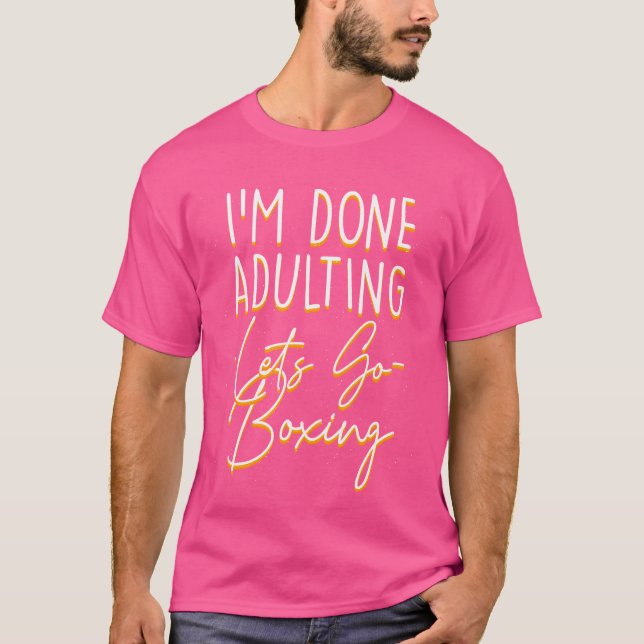 Done Adulting Let'S Go Boxing Sarcastic Boxer Sarc T-Shirt (Front)