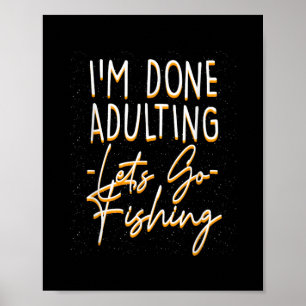 Done Adulting Let's Go Fishing Sarcastic Fish Poster