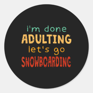 Done Adulting Let's Go Snowboarding Snowboarder Pa Classic Round Sticker