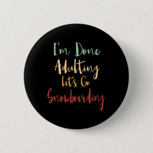 Done Adulting Let's Go Snowboarding Vacation Snowb 6 Cm Round Badge