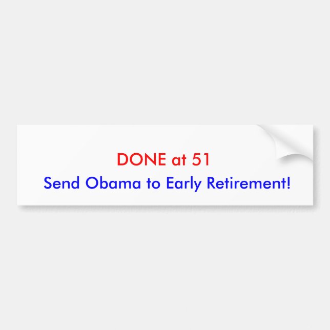 DONE at 51, Send Obama to Early Retirement! Bumper Sticker (Front)