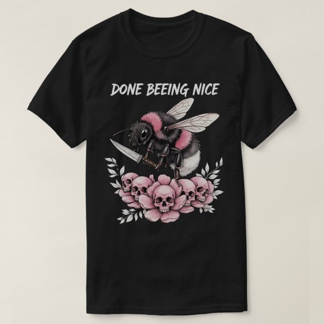 Done being Nice cute bumble bee T-Shirt (Design Front)