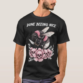 Done being Nice cute bumble bee T-Shirt