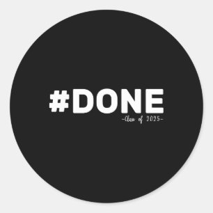 #done Cl Of 2025 Graduate Funny 2025 Graduation Se Classic Round Sticker