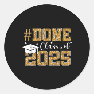 Done Cl Of 2025 Graduation Senior 2025 Graduate Gr Classic Round Sticker