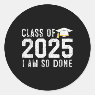 Done Cl Of 2025 Senior 2025 Graduation 25 Graduati Classic Round Sticker