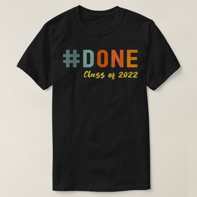DONE Class of 2022 Graduation Funny Graduating Sen T-Shirt (Design Front)