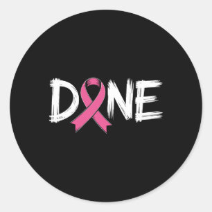 Done End Of Chemo Last Day Radiation Survivor Brea Classic Round Sticker