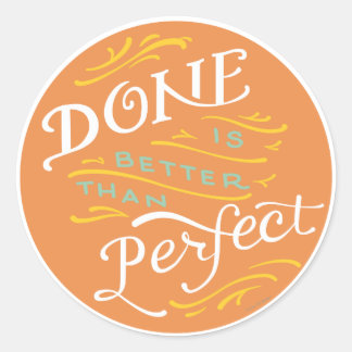 Done is Better than Perfect - circle Classic Round Sticker