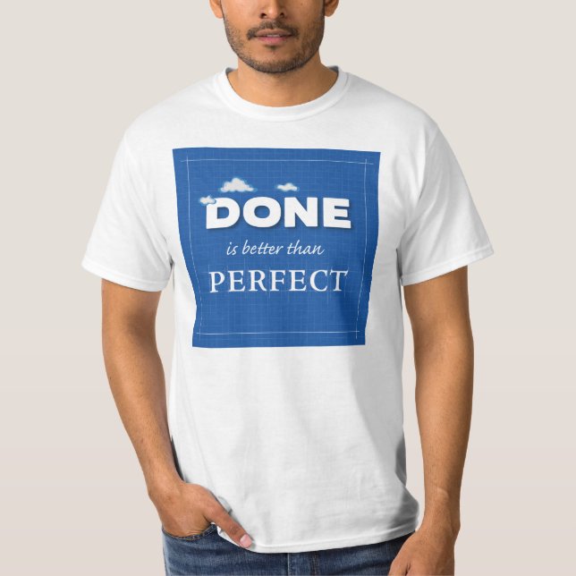 Done is Better Than Perfect T-Shirt (Front)