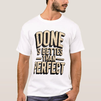 Done is better than perfect T-Shirt