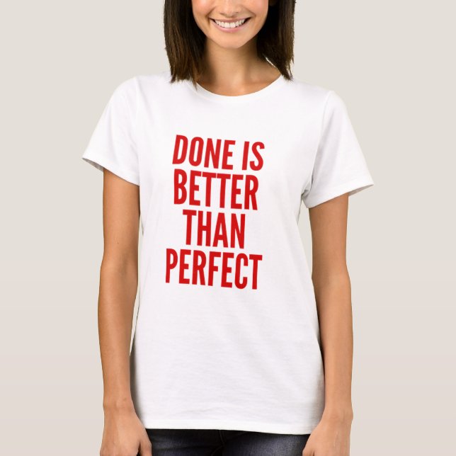 Done is Better than Perfect T-Shirt (Front)