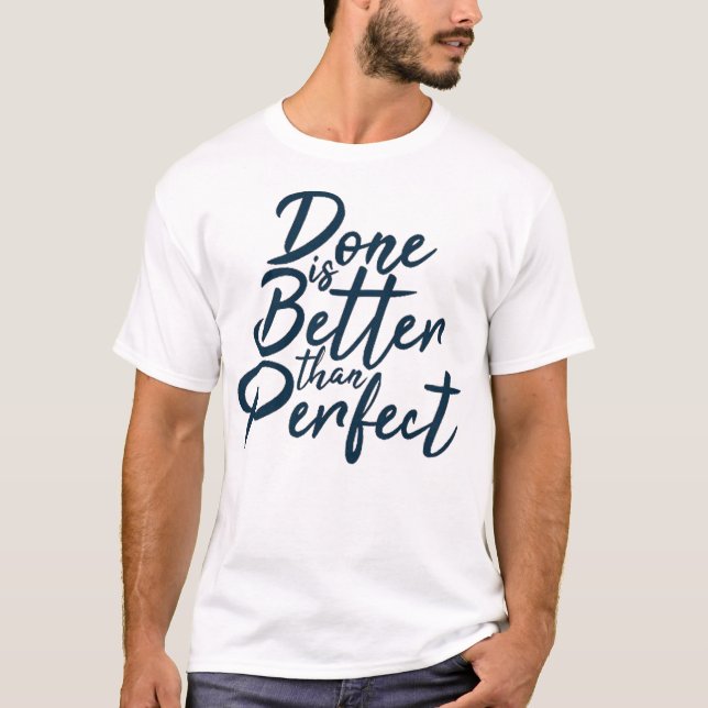 Done is better than perpect T-Shirt (Front)