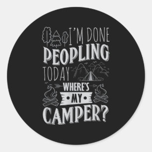 Done Peopling Today Wheres My Camper Funny Camping Classic Round Sticker