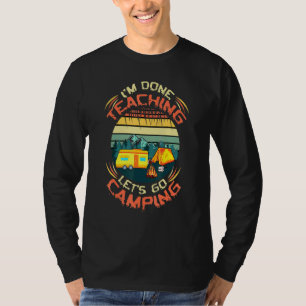 Done Teaching Go Camping Hiking Campers Camp T-Shirt