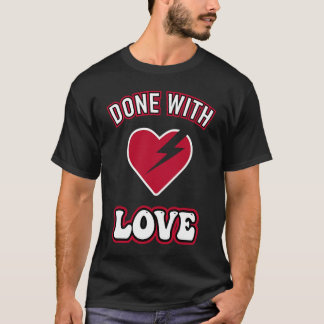 Done With Love Anti Heartbreak Broken Trust Hurt H T-Shirt