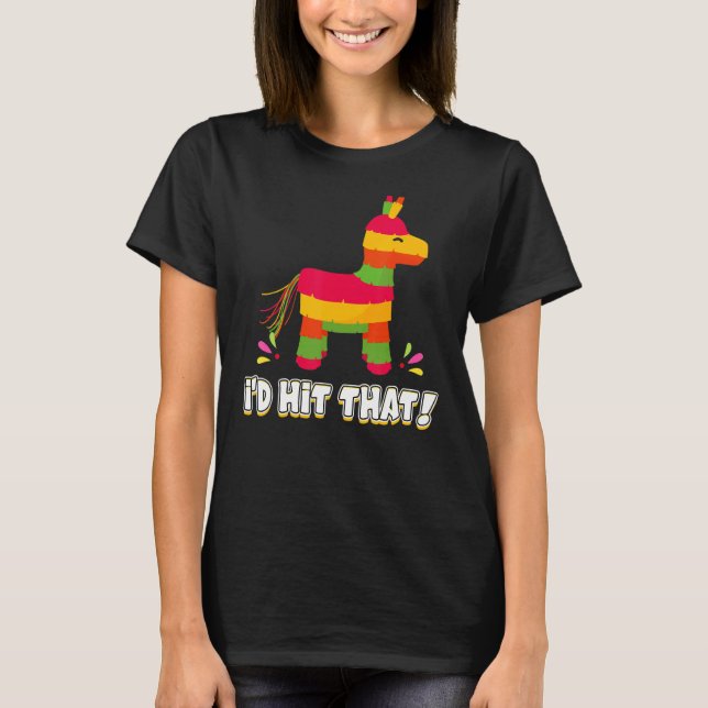 Donkey I'd Hit That Mexican Theme Pinata Party Gam T-Shirt (Front)