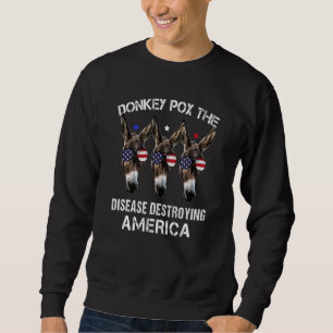 Donkey Pox The Disease Destroying America 8 Sweatshirt