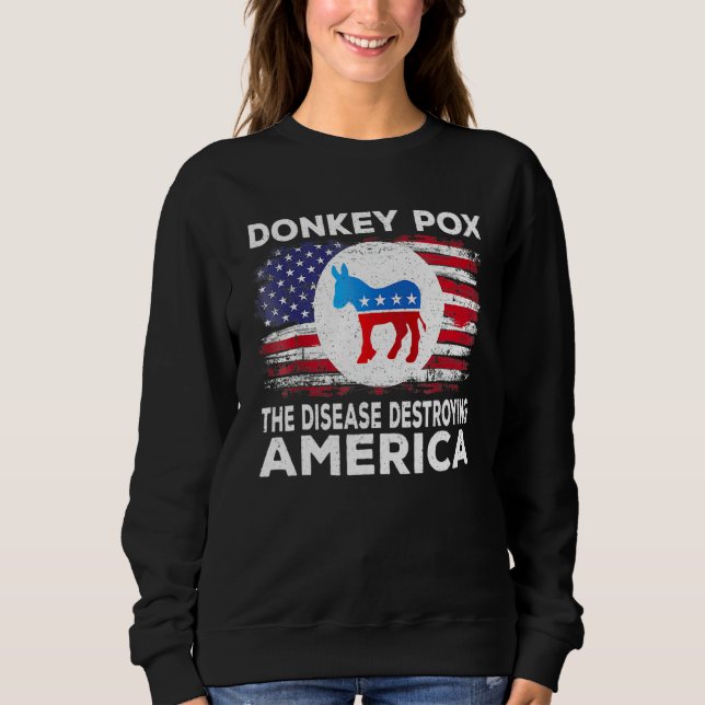 Donkey Pox The Disease Destroying America Donkeypo Sweatshirt (Front)