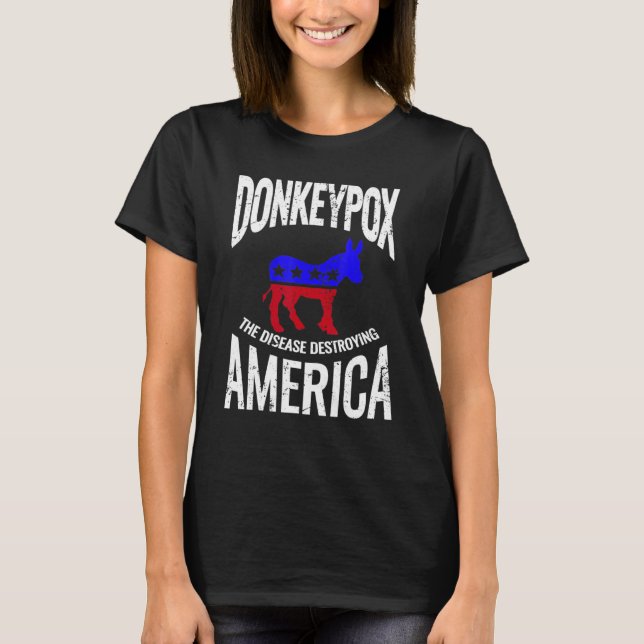 Donkey Pox The Disease Destroying America Donkeypo T-Shirt (Front)