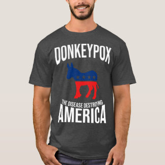 Donkey Pox The Disease Destroying America Funny T-Shirt