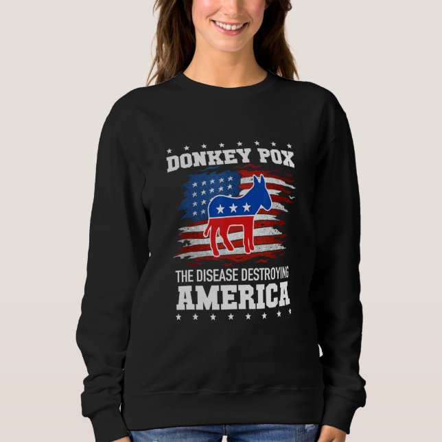 Donkey Pox The Disease Destroying America Sweatshirt (Front)