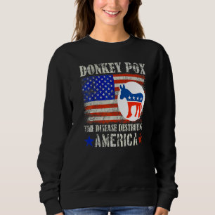 Donkey Pox The Disease Destroying America   Sweatshirt