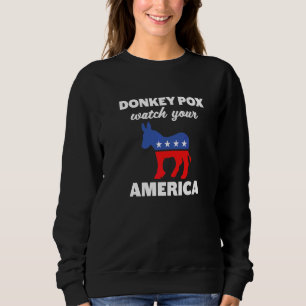 Donkey Pox Watch Your Donkey America   Anti Democr Sweatshirt