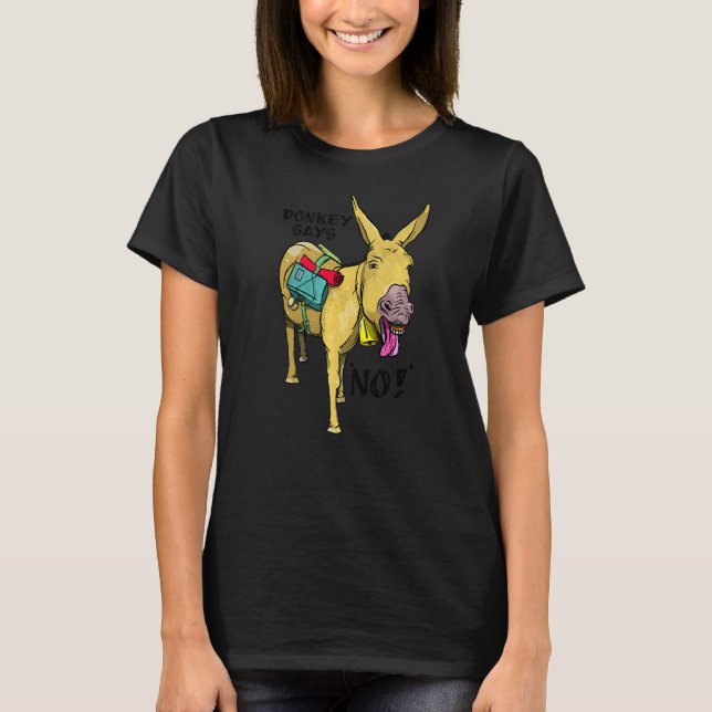 Donkey Says No Stubborn Mule T-Shirt (Front)