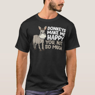 Donkeys Make Me Happy Donkey Farmer Love Donkeys  T-Shirt
