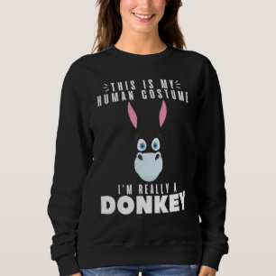 Donkeys  This Is My Human Costume I'm Really A Don Sweatshirt