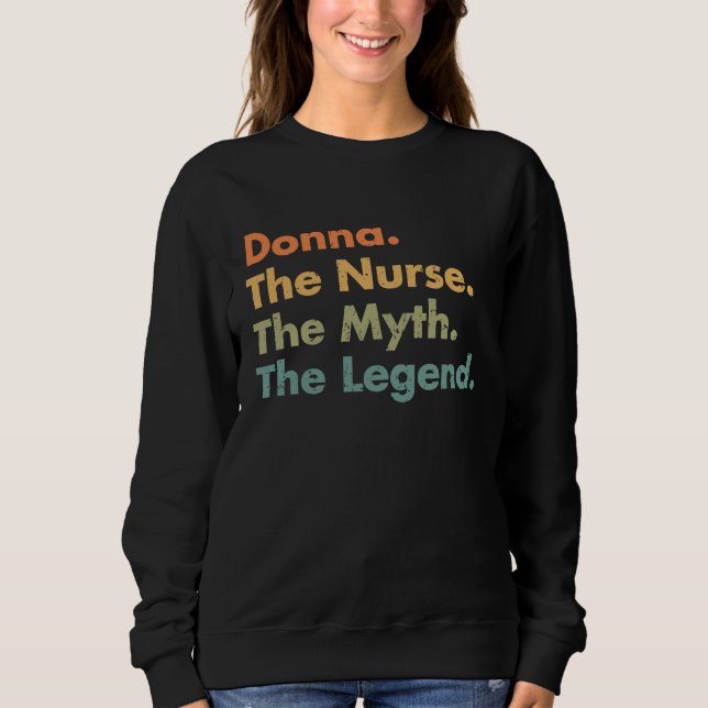 Donna The Nurse The Myth The Legend Healthcare Wor Sweatshirt (Front)