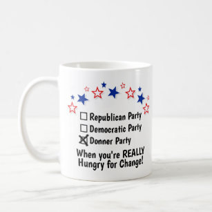 Donner Party Hungry for Change Funny Political Coffee Mug