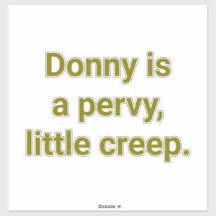 Donny is a Pervy Little Creep Hankamer Artjunkhaus