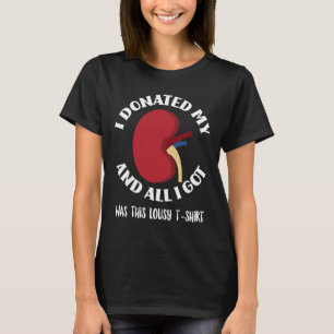 Donor I Donated My Kidney And All I Got Was This L T-Shirt