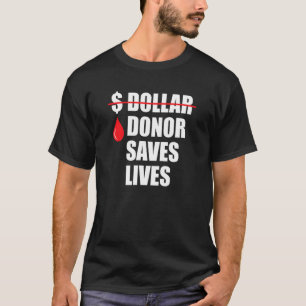 Donor Saves Lives But Money Can't Best Sign Blood T-Shirt