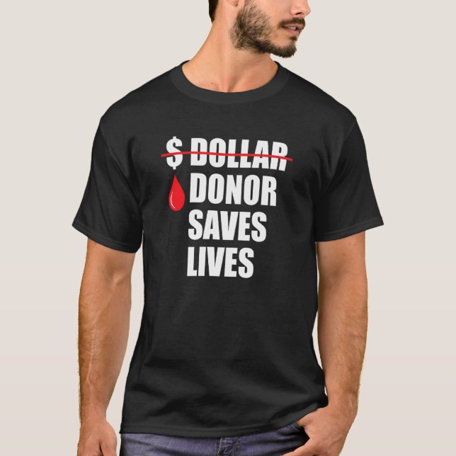 Donor Saves Lives But Money Can't Best Sign Blood  T-Shirt (Front)