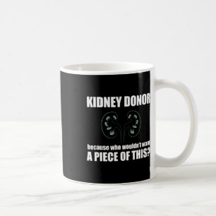 Donor Who Wouldn't Want A Piece Of This Organ Meme Coffee Mug