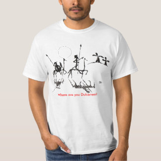 Donquijote-y-sanchopanza, Where are you Dulcenea? T-Shirt