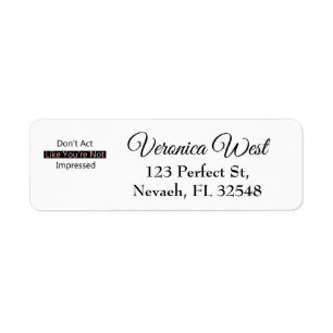 Don't Act Like You're Not Impressed Return Address Label