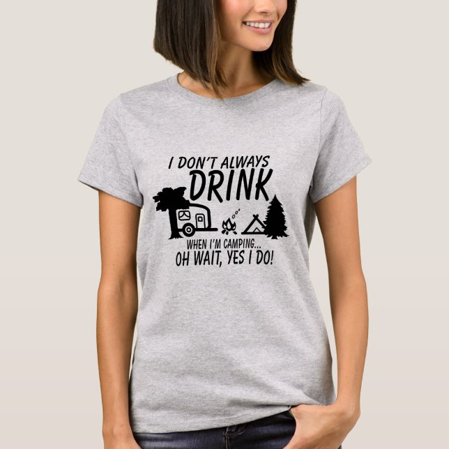 Don't Always Drink, Yes I Do | Camping Party T-Shirt (Creator Uploaded)