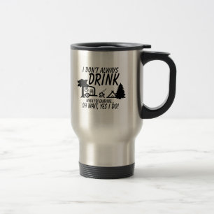 Don't Always Drink Yes I Do Camping Travel Mug
