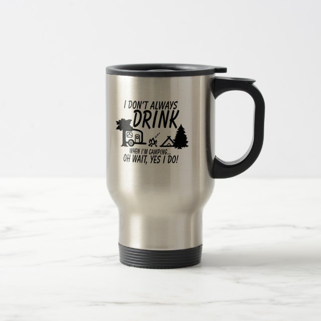 Don't Always Drink Yes I Do Camping Travel Mug (Right)