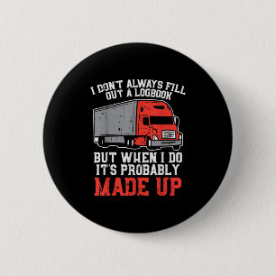 Dont Always Logbook When I Do Made Up Truck Trucke 6 Cm Round Badge