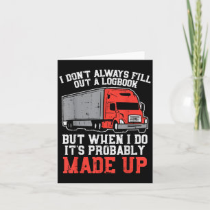 Dont Always Logbook When I Do Made Up Truck Trucke Card