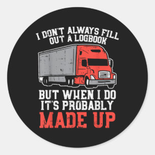 Dont Always Logbook When I Do Made Up Truck Trucke Classic Round Sticker