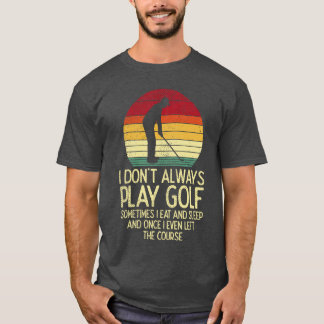 Dont Always Play Golf Sunset Retro Golfing Golfer  T-Shirt