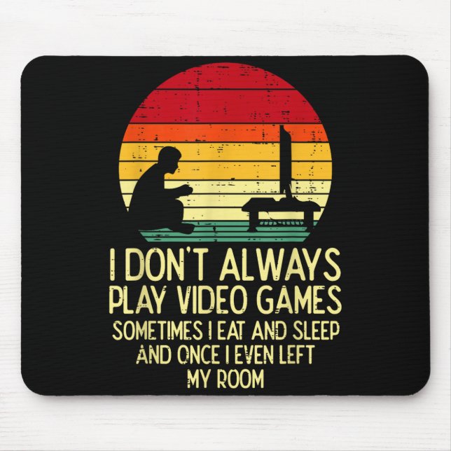 Dont Always Play Video Games Retro Gamer Men Boys  Mouse Pad (Front)